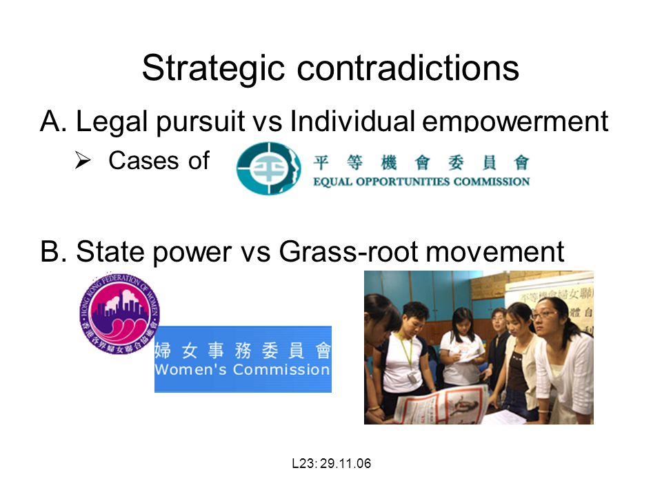 L23: Strategic contradictions A. Legal pursuit vs Individual empowerment  Cases of B.