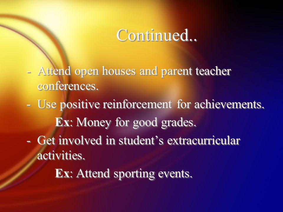 Continued.. -Attend open houses and parent teacher conferences.