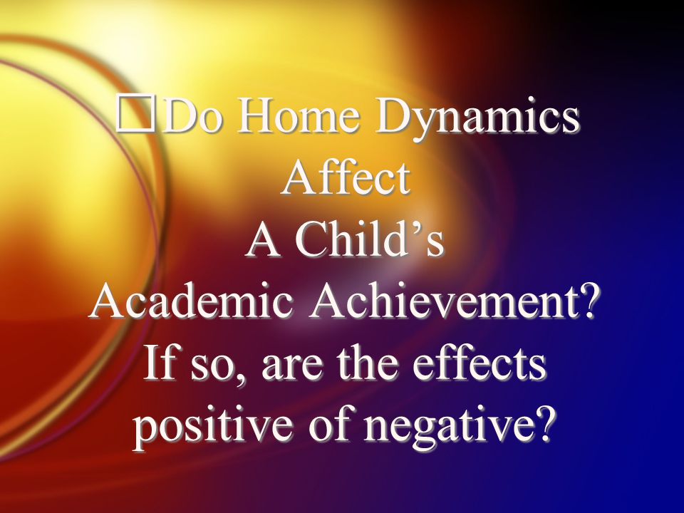Do Home Dynamics Affect A Child’s Academic Achievement.
