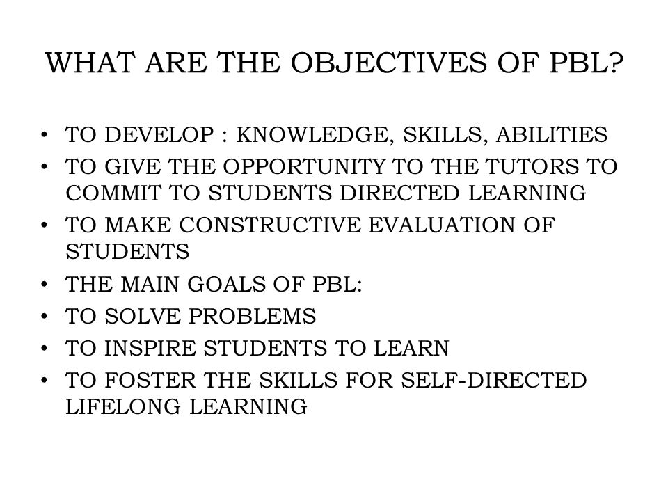 WHAT ARE THE OBJECTIVES OF PBL.