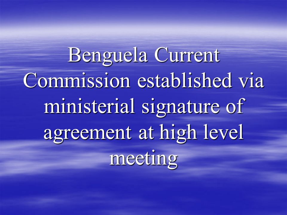 Benguela Current Commission established via ministerial signature of agreement at high level meeting