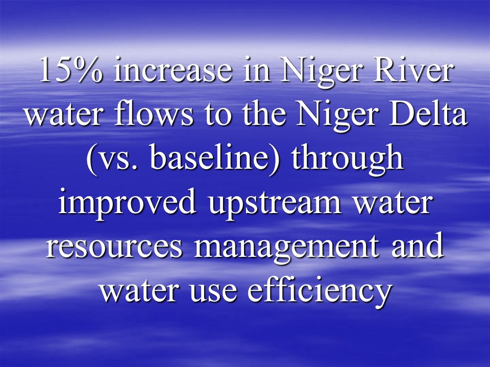 15% increase in Niger River water flows to the Niger Delta (vs.