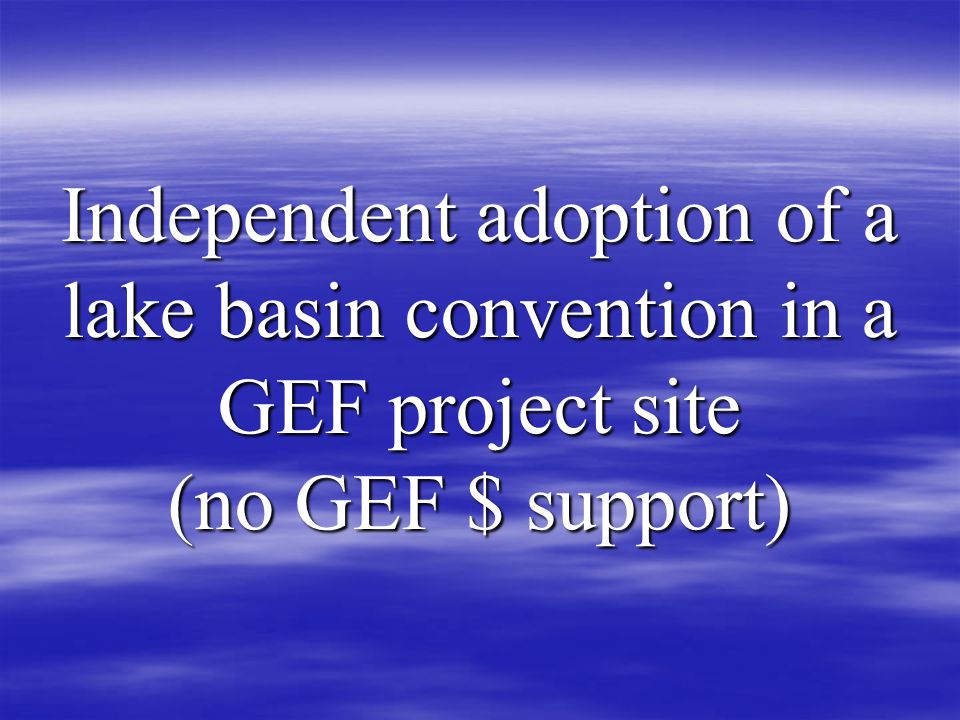 Independent adoption of a lake basin convention in a GEF project site (no GEF $ support)