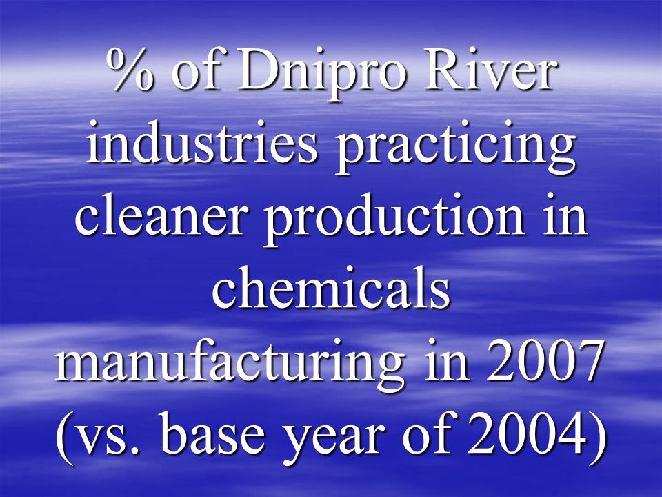 % of Dnipro River industries practicing cleaner production in chemicals manufacturing in 2007 (vs.