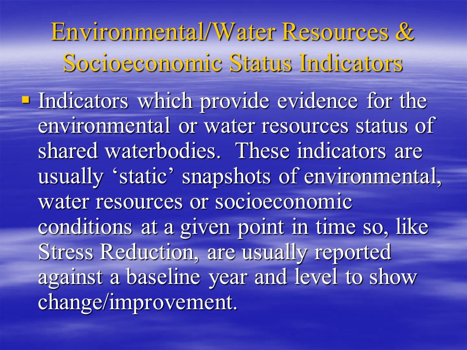 Environmental/Water Resources & Socioeconomic Status Indicators  Indicators which provide evidence for the environmental or water resources status of shared waterbodies.