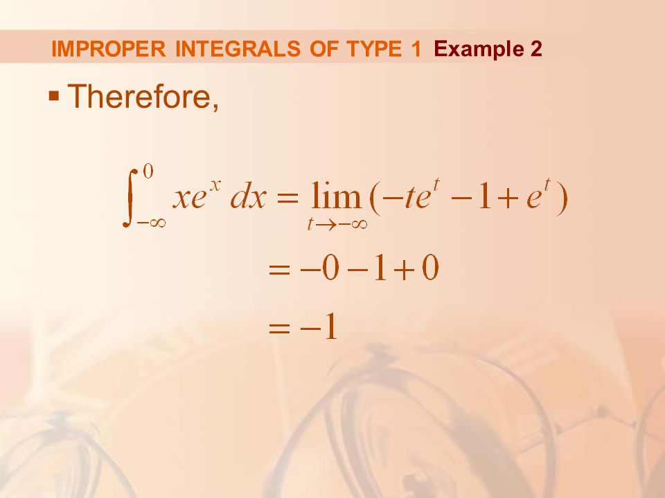 IMPROPER INTEGRALS OF TYPE 1  Therefore, Example 2