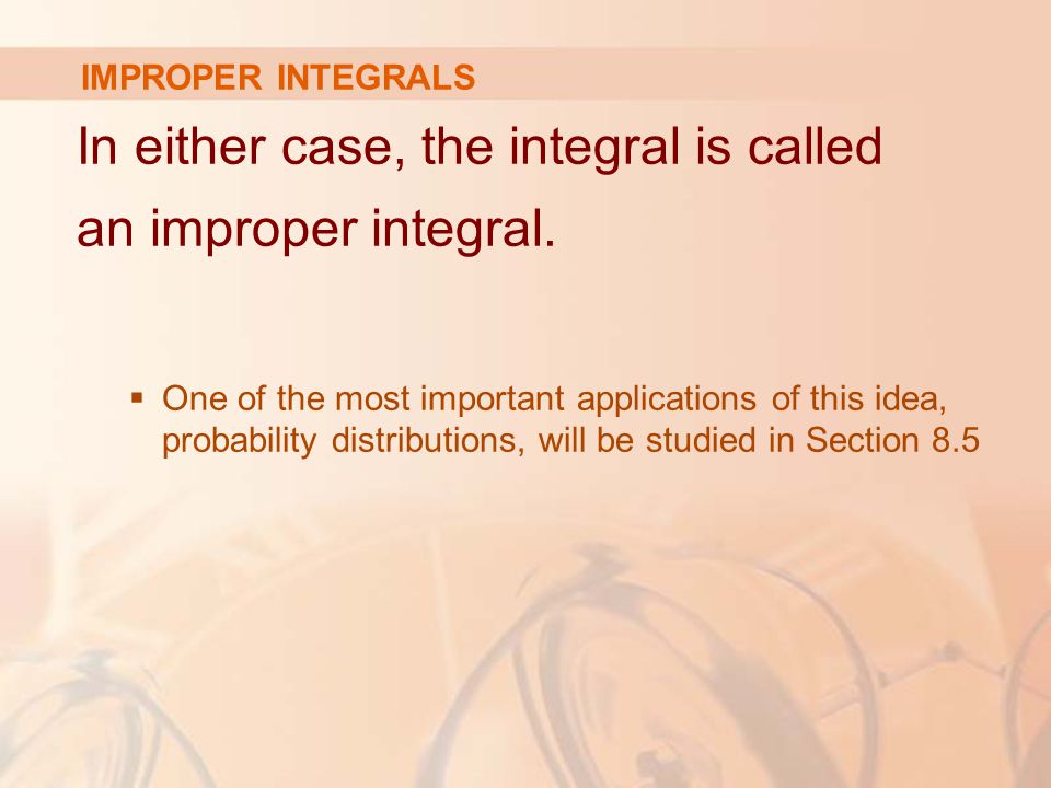 IMPROPER INTEGRALS In either case, the integral is called an improper integral.