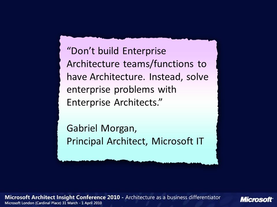 Don’t build Enterprise Architecture teams/functions to have Architecture.