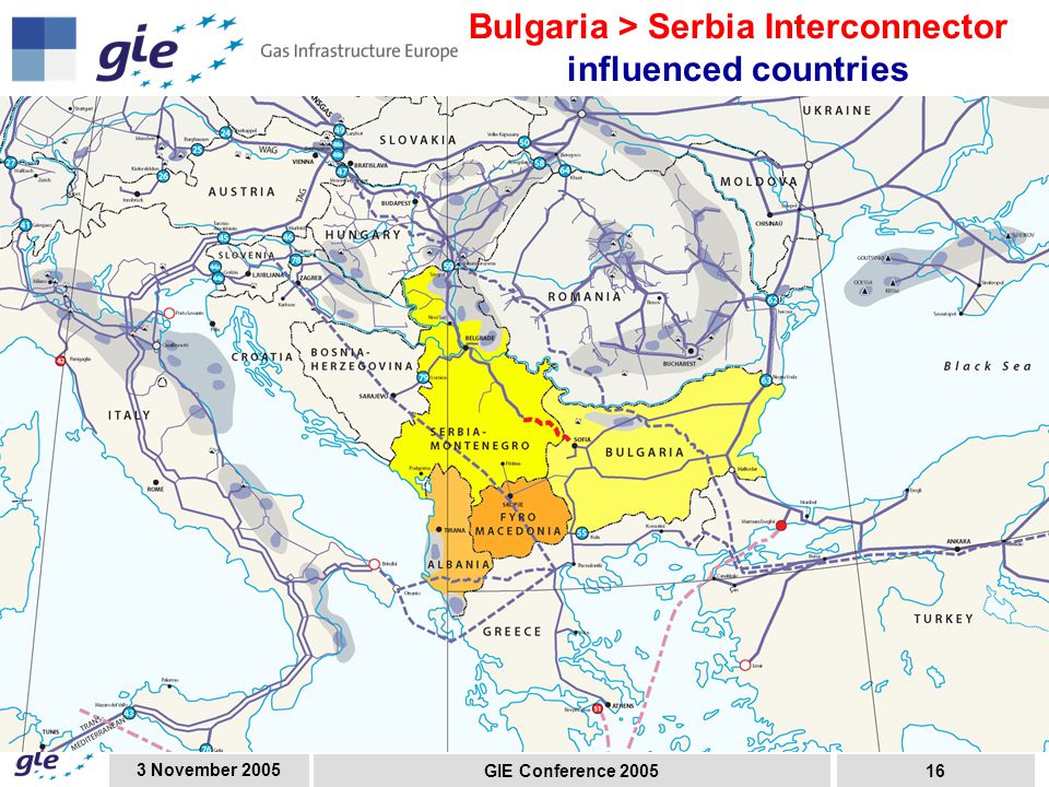 3 November 2005 GIE Conference Bulgaria > Serbia Interconnector influenced countries
