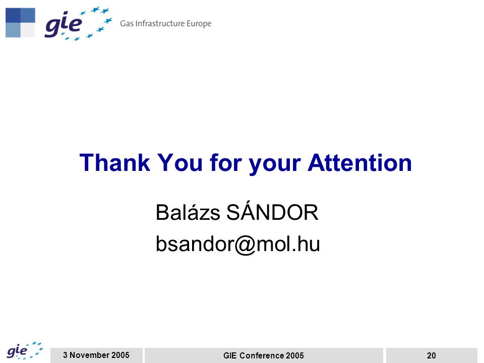 3 November 2005 GIE Conference Thank You for your Attention Balázs SÁNDOR