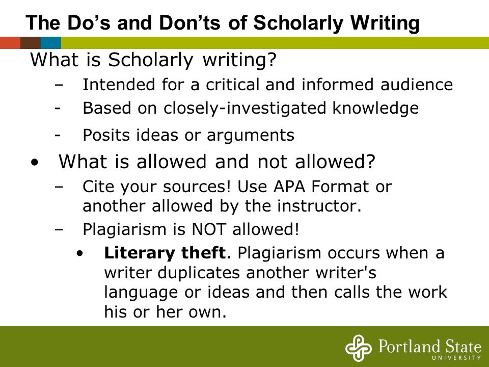 The Do’s and Don’ts of Scholarly Writing What is Scholarly writing.