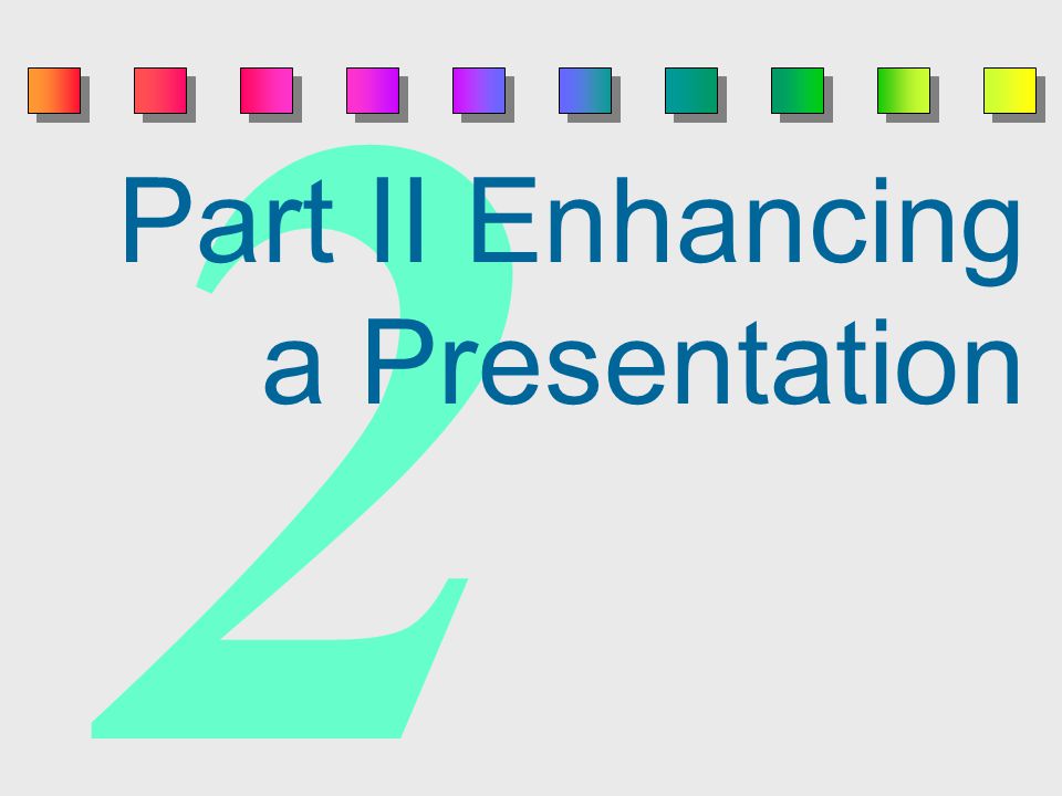 2 Part II Enhancing a Presentation