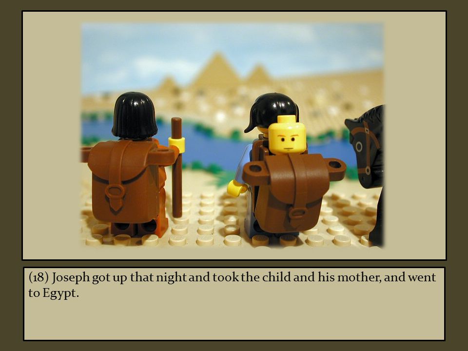 (18) Joseph got up that night and took the child and his mother, and went to Egypt.