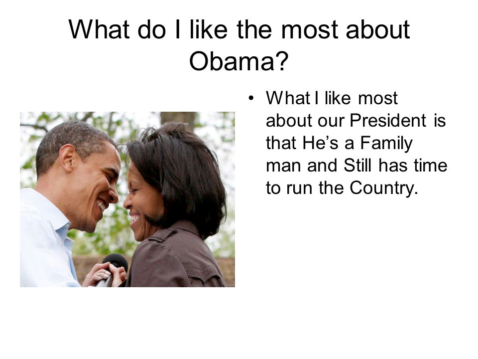 What do I like the most about Obama.