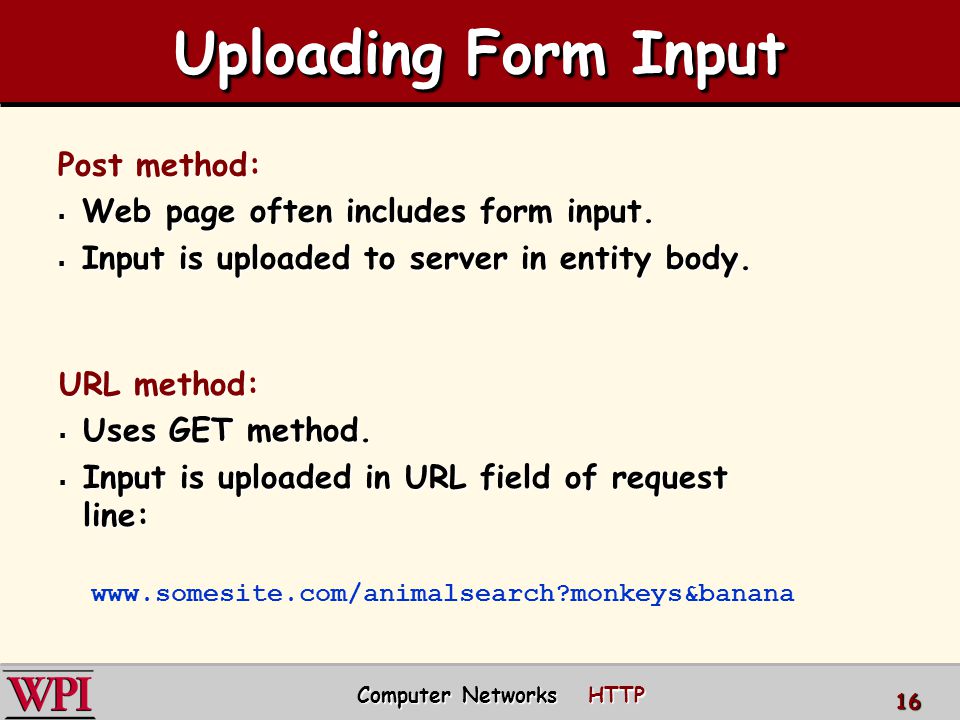 Uploading Form Input Post method:  Web page often includes form input.