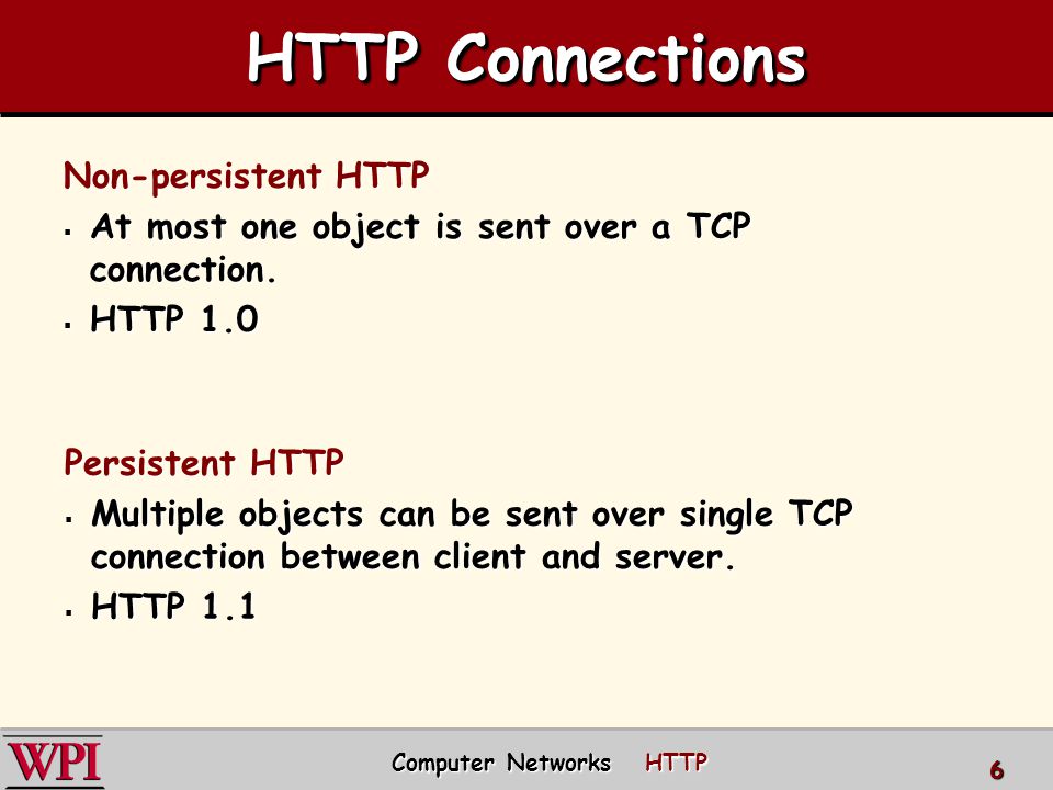 HTTP Connections Non-persistent HTTP  At most one object is sent over a TCP connection.