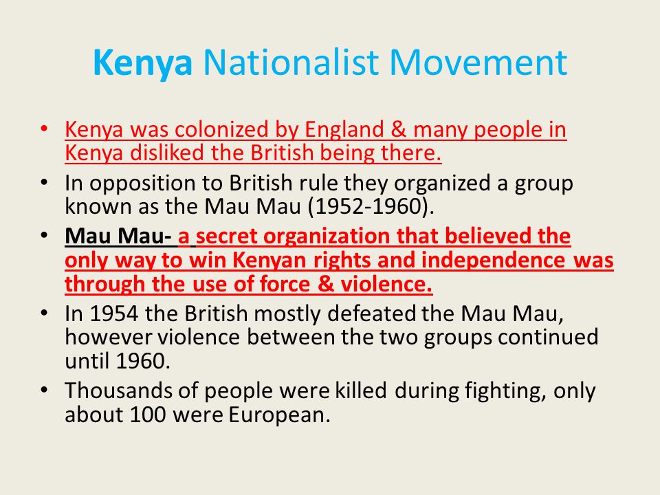 Kenya Nationalist Movement Kenya was colonized by England & many people in Kenya disliked the British being there.