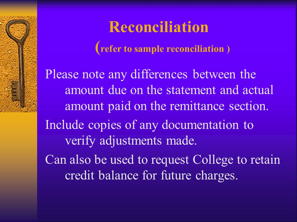 Reconciliation ( refer to sample reconciliation ) Please note any differences between the amount due on the statement and actual amount paid on the remittance section.