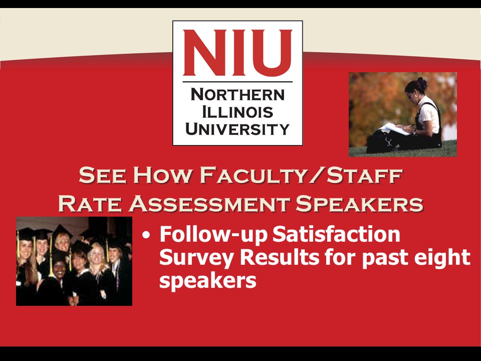 See How Faculty/Staff Rate Assessment Speakers Follow-up Satisfaction Survey Results for past eight speakers