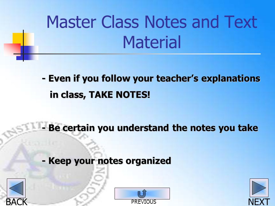 BACK Master Class Notes and Text Material - Even if you follow your teacher’s explanations in class, TAKE NOTES.
