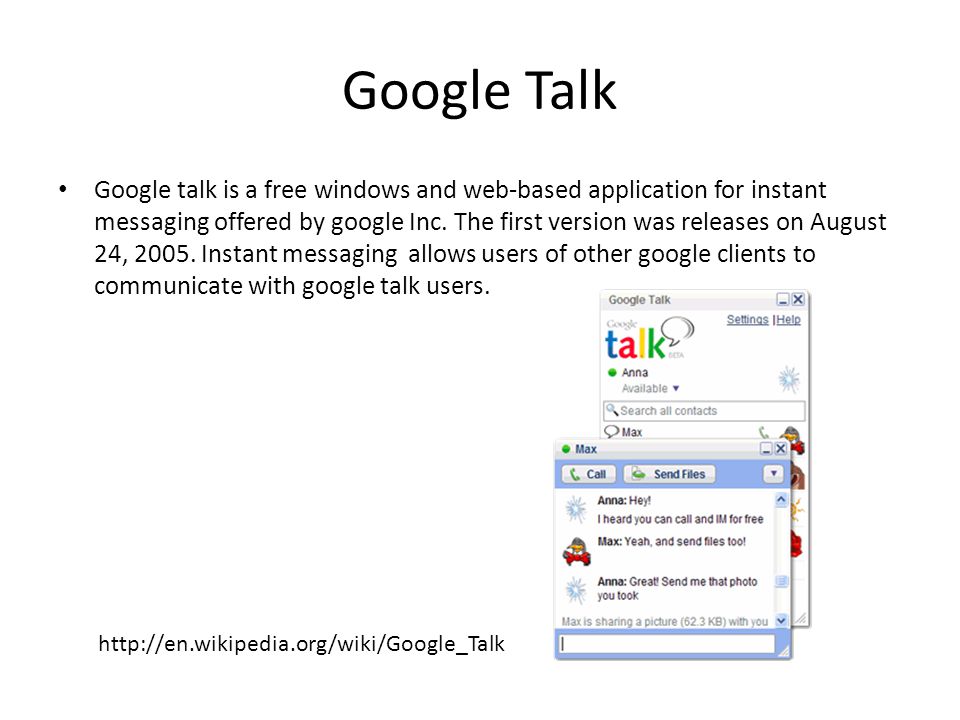 Google Talk Google talk is a free windows and web-based application for instant messaging offered by google Inc.