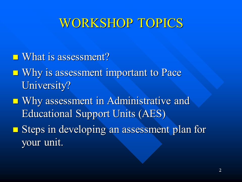 2 WORKSHOP TOPICS What is assessment. What is assessment.