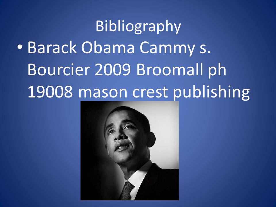 Bibliography Barack Obama Cammy s. Bourcier 2009 Broomall ph mason crest publishing