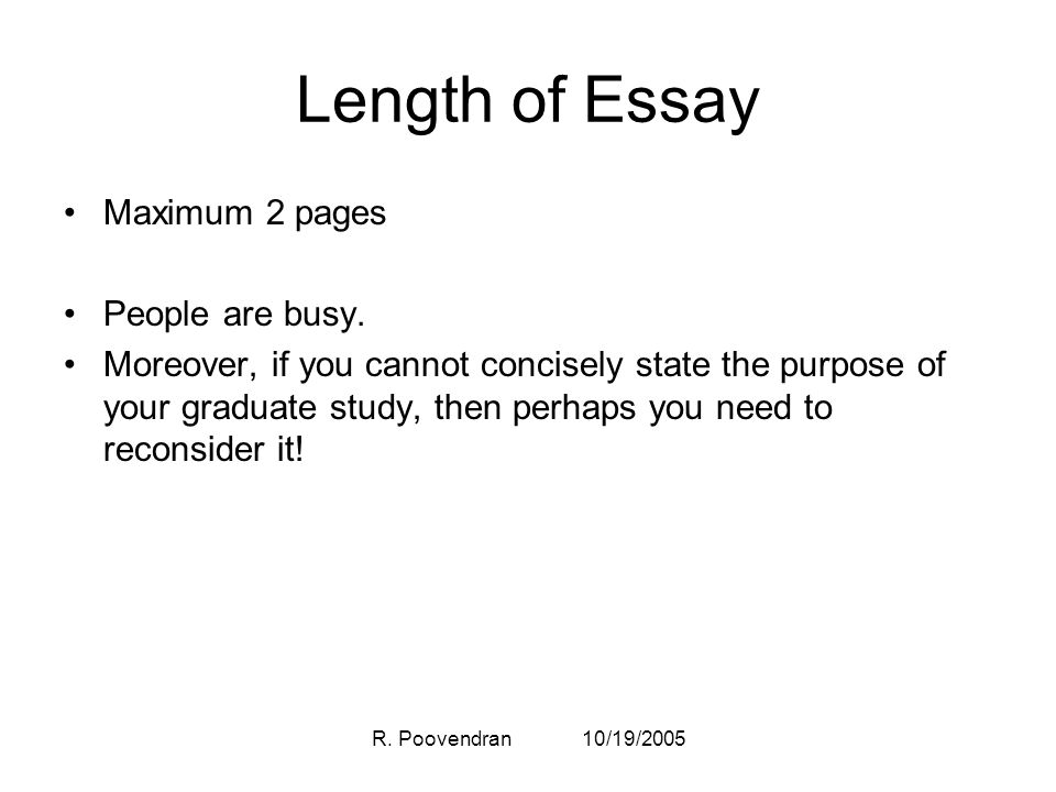 R. Poovendran 10/19/2005 Length of Essay Maximum 2 pages People are busy.