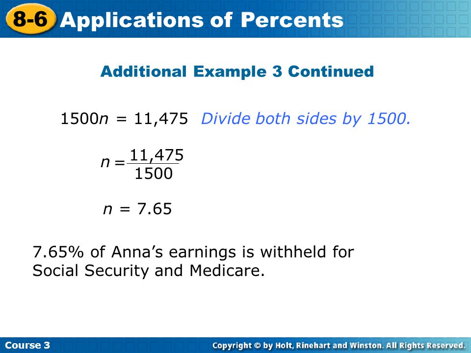 Additional Example 3 Continued Course Applications of Percents n = % of Anna’s earnings is withheld for Social Security and Medicare.