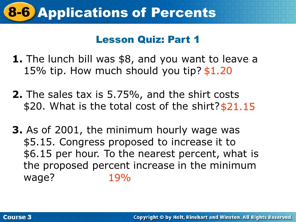 Lesson Quiz: Part 1 1. The lunch bill was $8, and you want to leave a 15% tip.