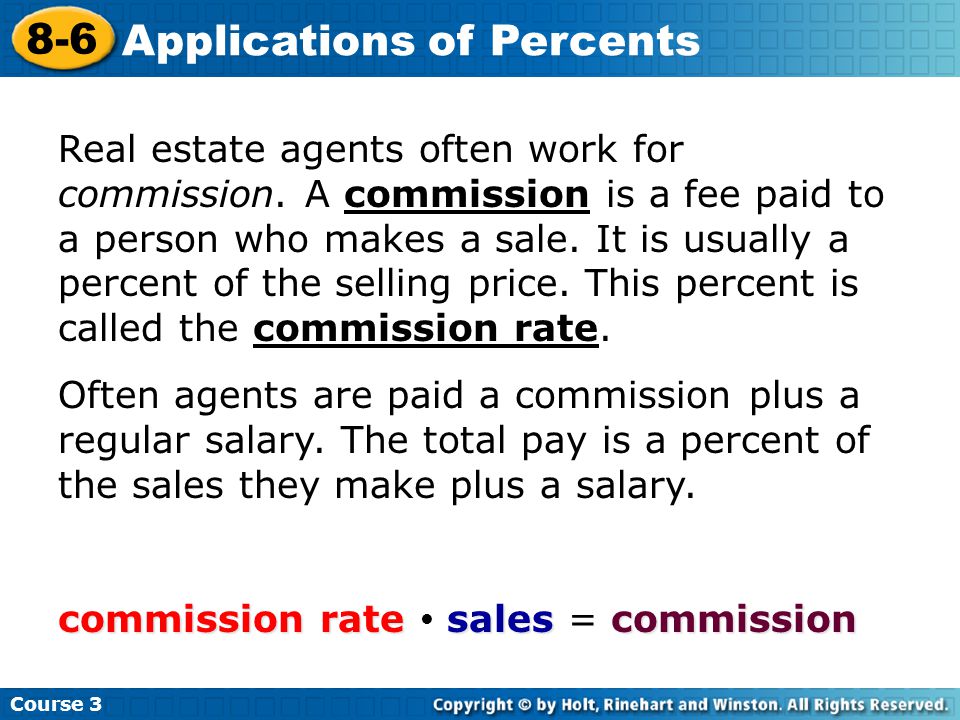 Course Applications of Percents Real estate agents often work for commission.