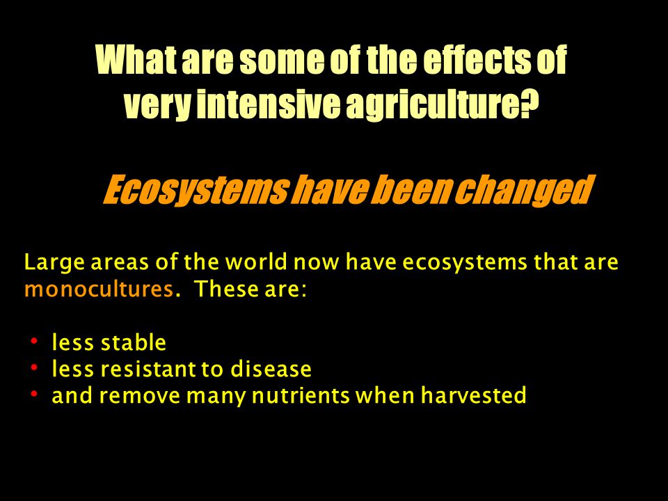 What are some of the effects of very intensive agriculture.