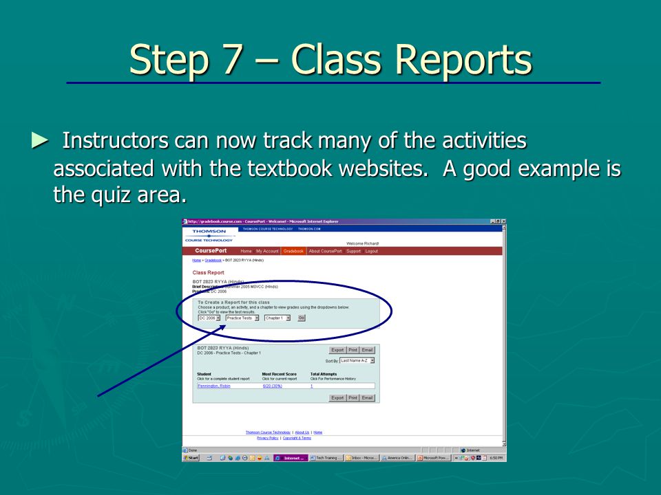 Step 7 – Class Reports ► Instructors can now track many of the activities associated with the textbook websites.