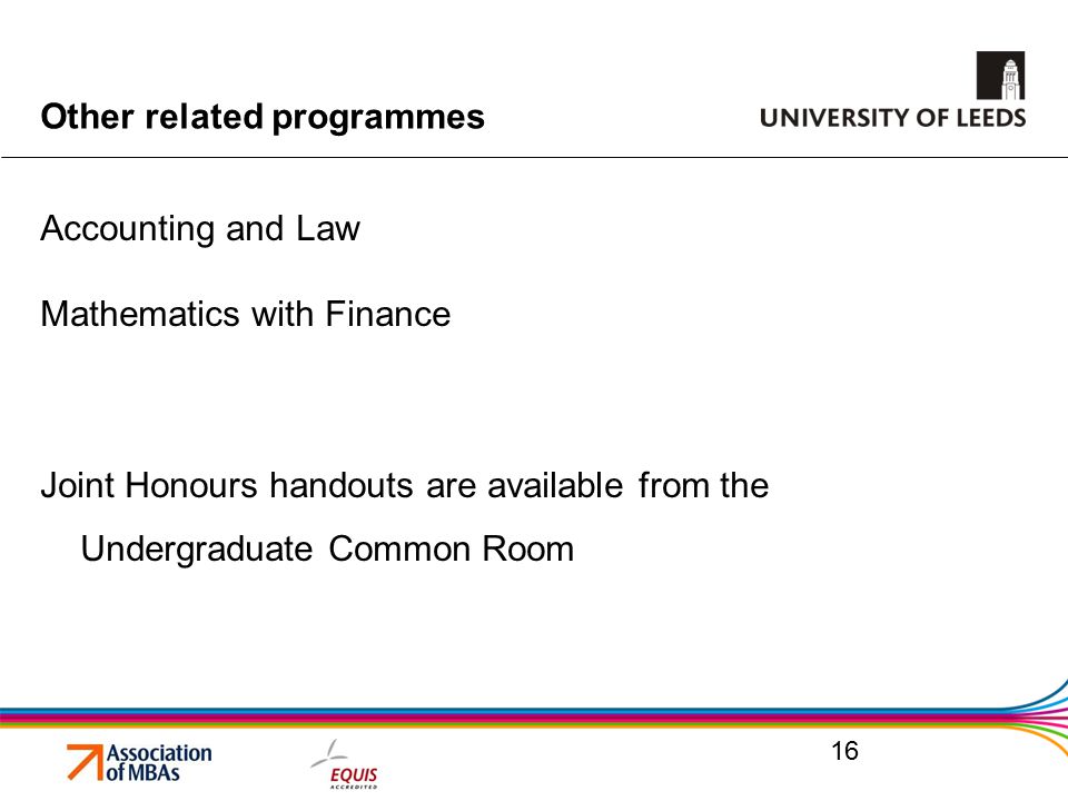 Other related programmes Accounting and Law Mathematics with Finance Joint Honours handouts are available from the Undergraduate Common Room 16