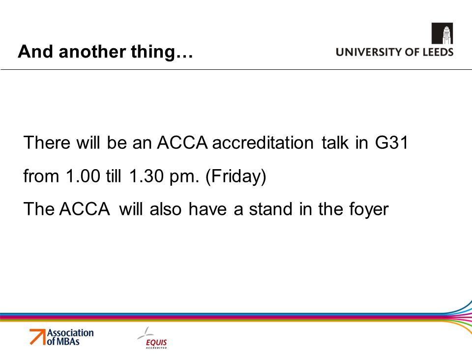 And another thing… There will be an ACCA accreditation talk in G31 from 1.00 till 1.30 pm.