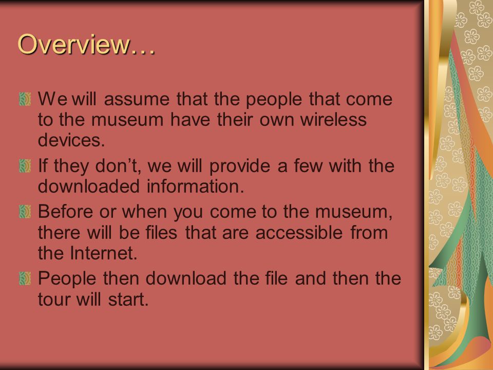Overview… We will assume that the people that come to the museum have their own wireless devices.