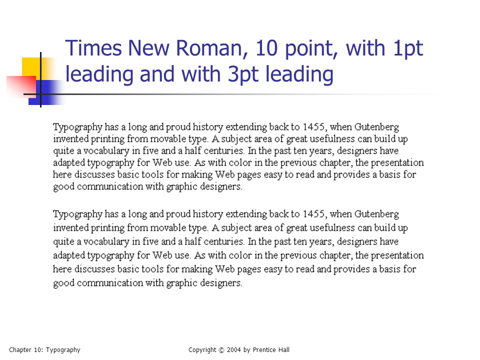 Chapter 10: TypographyCopyright © 2004 by Prentice Hall Times New Roman, 10 point, with 1pt leading and with 3pt leading