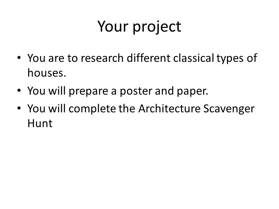 Your project You are to research different classical types of houses.
