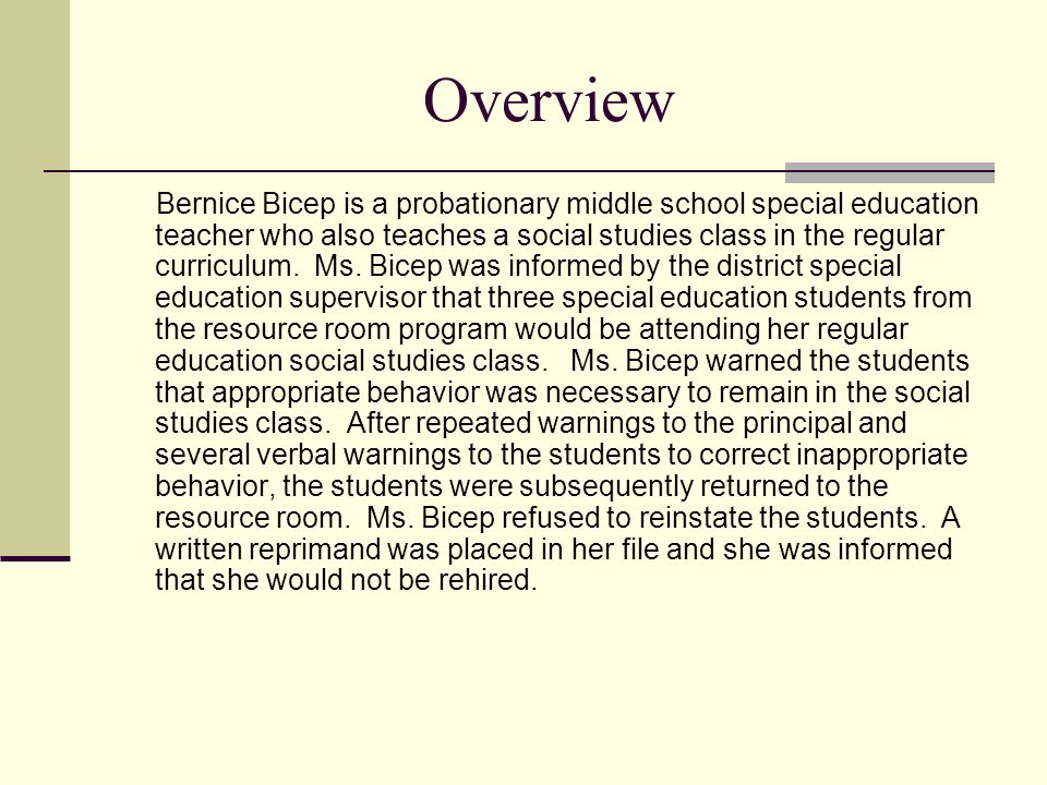 Overview Bernice Bicep is a probationary middle school special education teacher who also teaches a social studies class in the regular curriculum.