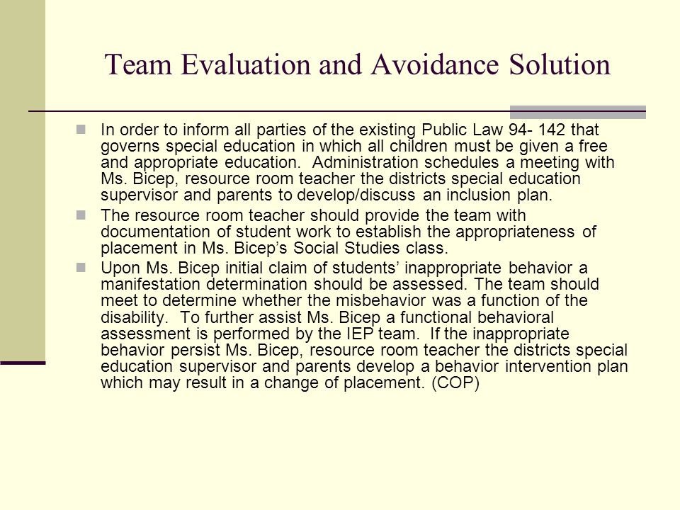 Team Evaluation and Avoidance Solution In order to inform all parties of the existing Public Law that governs special education in which all children must be given a free and appropriate education.