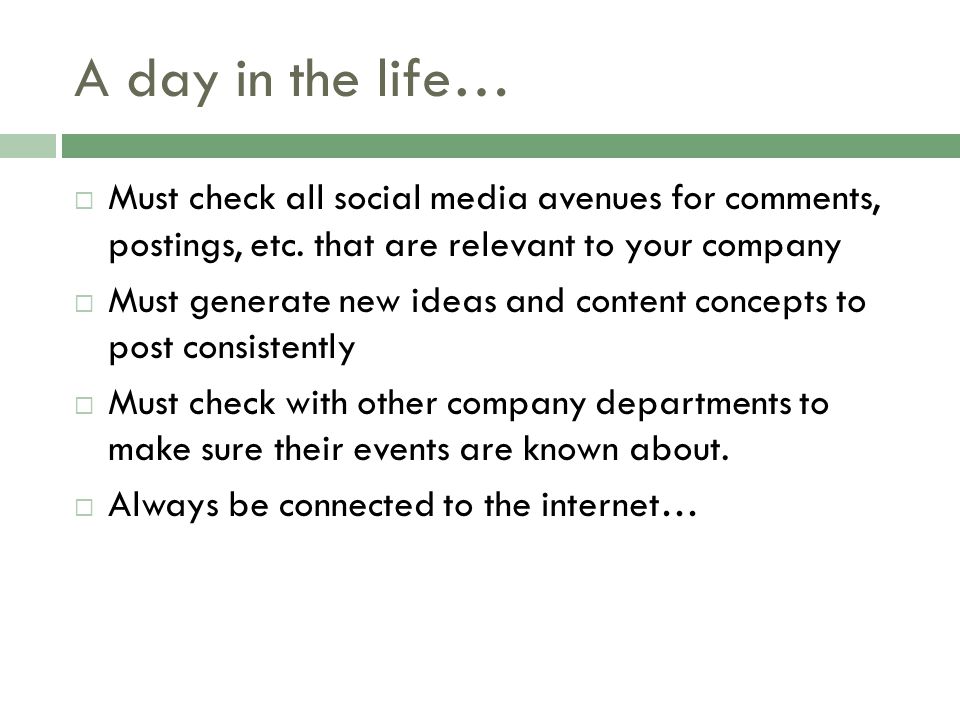 A day in the life…  Must check all social media avenues for comments, postings, etc.