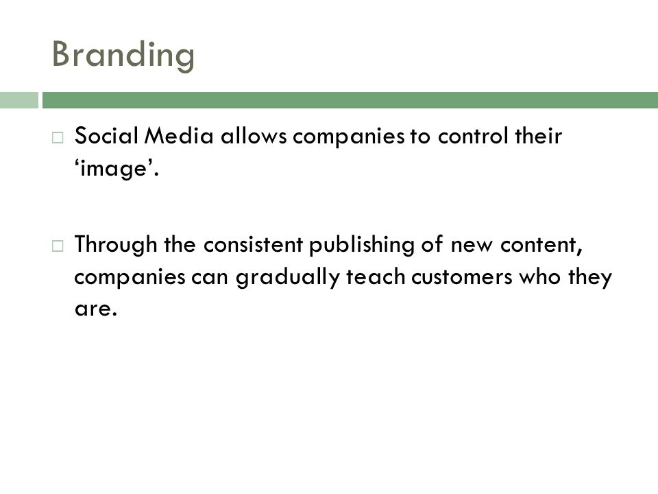 Branding  Social Media allows companies to control their ‘image’.