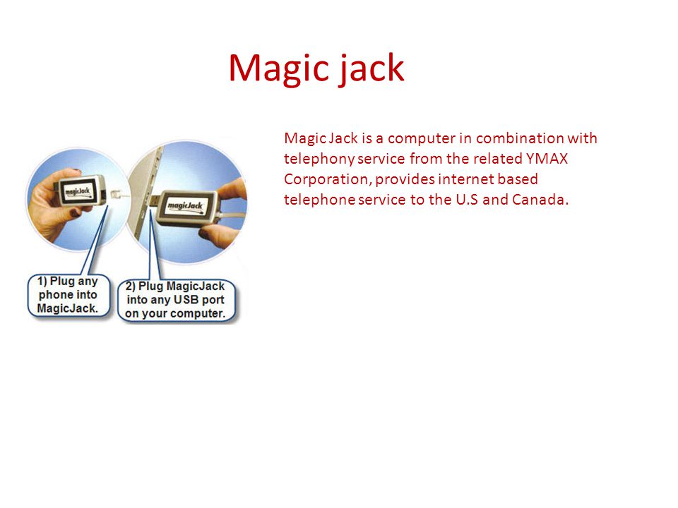 Magic jack Magic Jack is a computer in combination with telephony service from the related YMAX Corporation, provides internet based telephone service to the U.S and Canada.