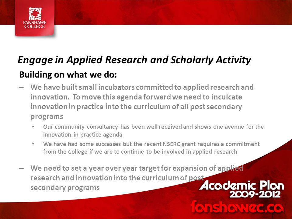 Engage in Applied Research and Scholarly Activity Building on what we do: – We have built small incubators committed to applied research and innovation.