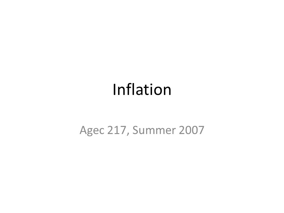 Inflation Agec 217, Summer 2007