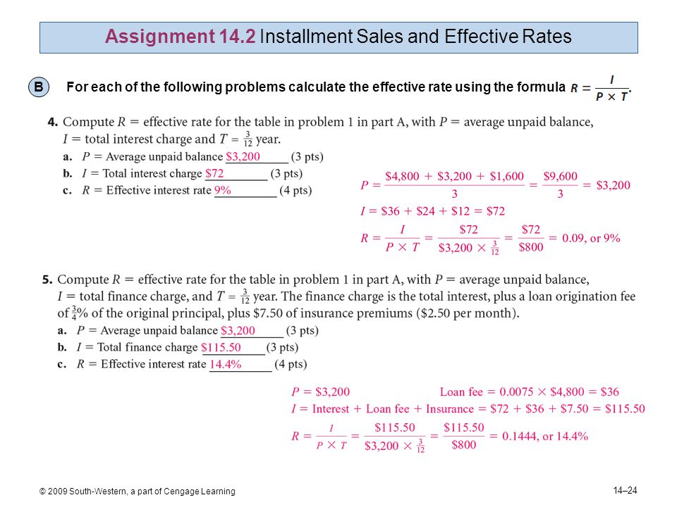 14–24 © 2009 South-Western, a part of Cengage Learning Assignment 14.2 Installment Sales and Effective Rates B For each of the following problems calculate the effective rate using the formula