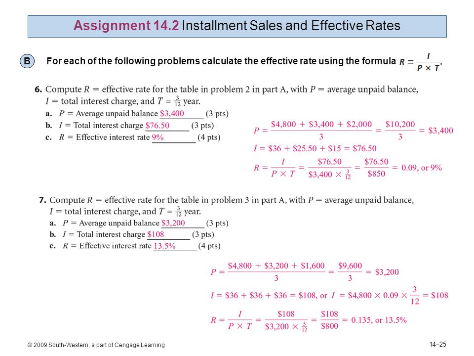 14–25 © 2009 South-Western, a part of Cengage Learning Assignment 14.2 Installment Sales and Effective Rates B For each of the following problems calculate the effective rate using the formula
