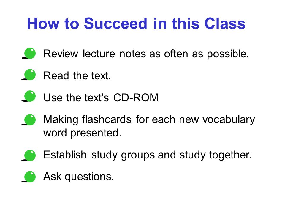 How to Succeed in this Class Review lecture notes as often as possible.