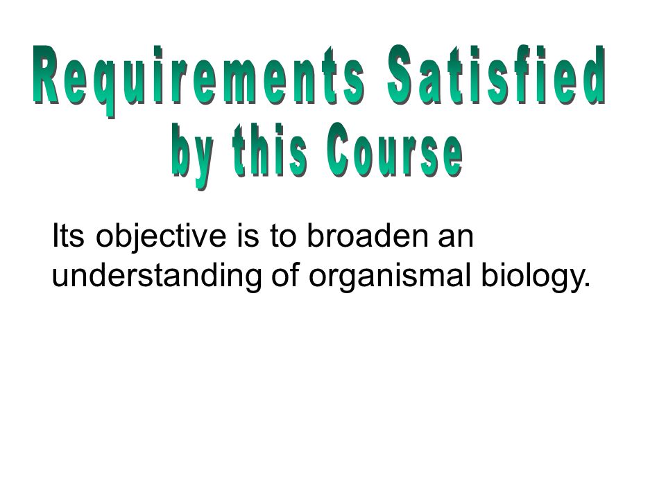 Its objective is to broaden an understanding of organismal biology.