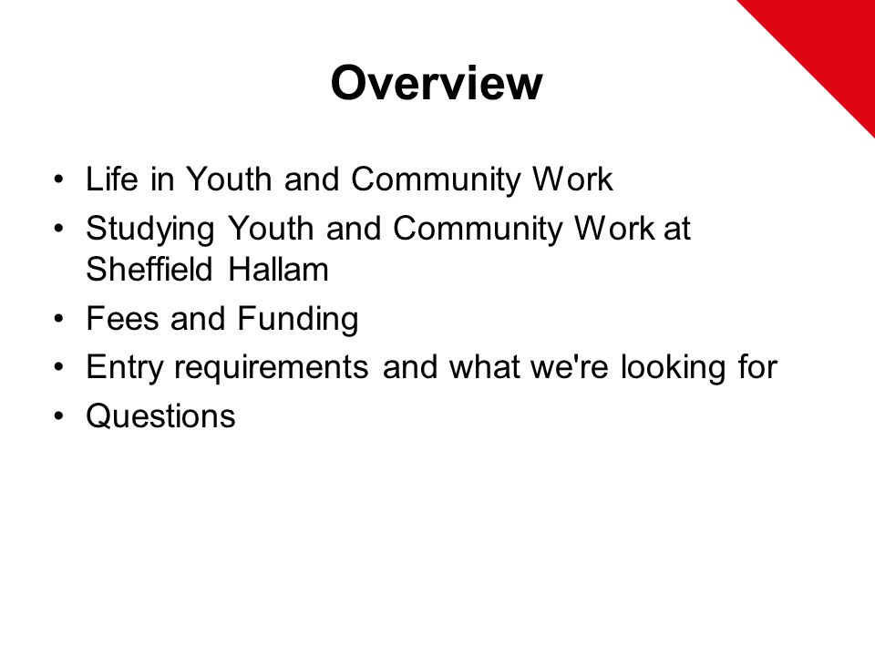Overview Life in Youth and Community Work Studying Youth and Community Work at Sheffield Hallam Fees and Funding Entry requirements and what we re looking for Questions